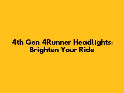 4th Gen 4Runner Headlights: Brighten Your Ride