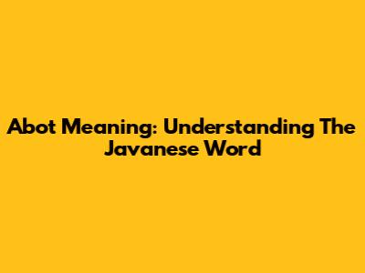 Abot Meaning: Understanding The Javanese Word