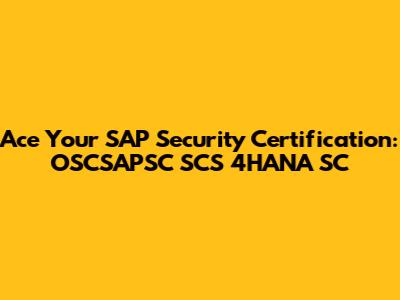 Ace Your SAP Security Certification: OSCSAPSC SCS 4HANA SC