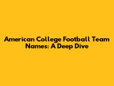 American College Football Team Names: A Deep Dive