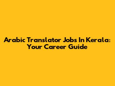 Arabic Translator Jobs In Kerala: Your Career Guide
