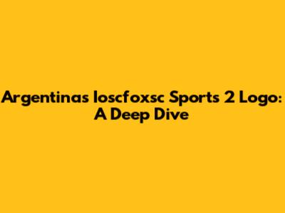 Argentina's Ioscfoxsc Sports 2 Logo: A Deep Dive