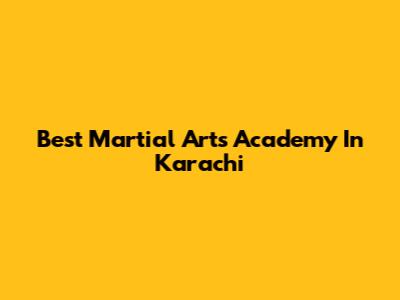 Best Martial Arts Academy In Karachi