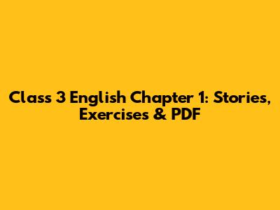 Class 3 English Chapter 1: Stories, Exercises & PDF