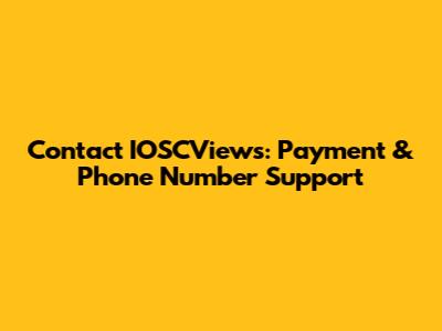 Contact IOSCViews: Payment & Phone Number Support