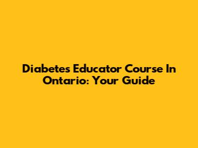Diabetes Educator Course In Ontario: Your Guide