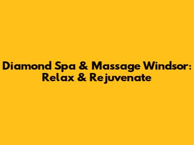Diamond Spa & Massage Windsor: Relax & Rejuvenate