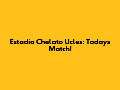 Estadio Chelato Ucles: Today's Match!