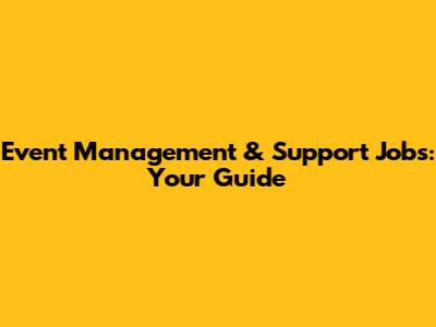 Event Management & Support Jobs: Your Guide