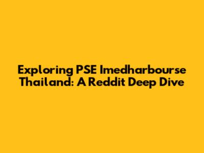 Exploring PSE Imedharbourse Thailand: A Reddit Deep Dive