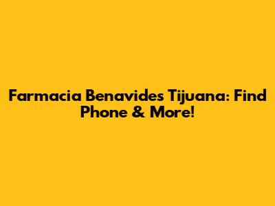 Farmacia Benavides Tijuana: Find Phone & More!