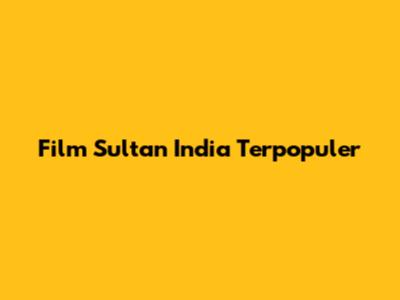 Film Sultan India Terpopuler