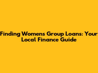 Finding Women's Group Loans: Your Local Finance Guide