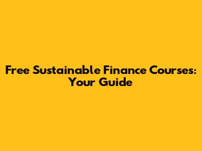 Free Sustainable Finance Courses: Your Guide