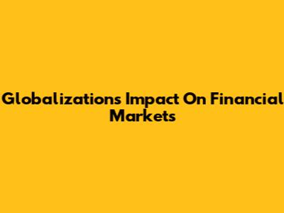 Globalization's Impact On Financial Markets