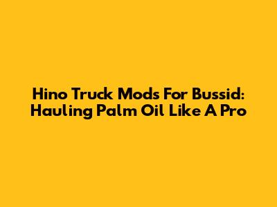 Hino Truck Mods For Bussid: Hauling Palm Oil Like A Pro