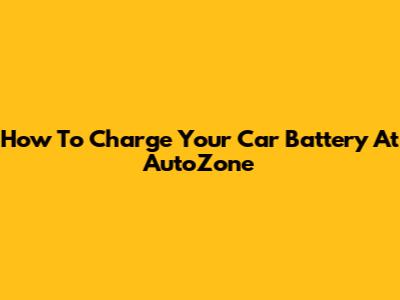 How To Charge Your Car Battery At AutoZone