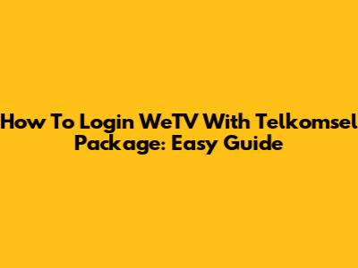 How To Login WeTV With Telkomsel Package: Easy Guide