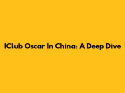 IClub Oscar In China: A Deep Dive