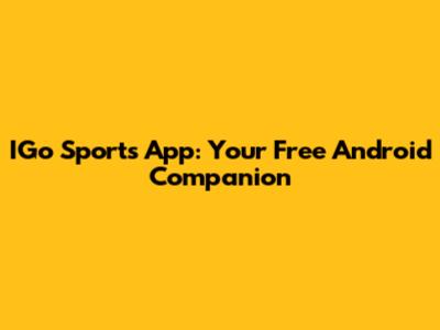 IGo Sports App: Your Free Android Companion