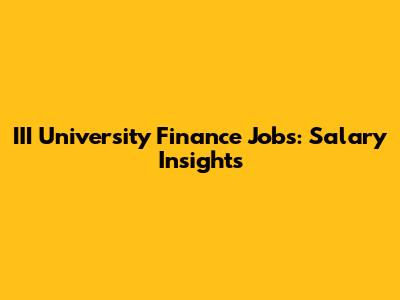 III University Finance Jobs: Salary Insights