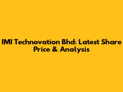 IMI Technovation Bhd: Latest Share Price & Analysis