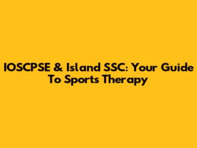 IOSCPSE & Island SSC: Your Guide To Sports Therapy