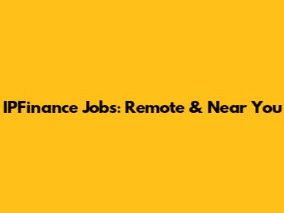 IPFinance Jobs: Remote & Near You