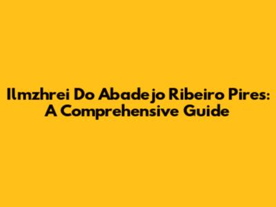 Ilmzhrei Do Abadejo Ribeiro Pires: A Comprehensive Guide