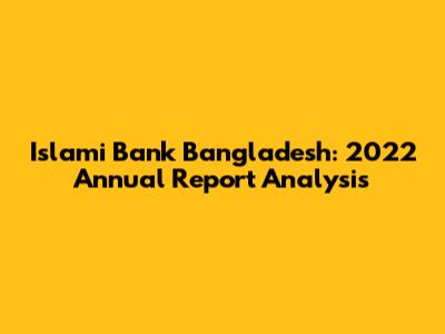 Islami Bank Bangladesh: 2022 Annual Report Analysis