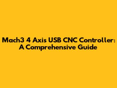 Mach3 4 Axis USB CNC Controller: A Comprehensive Guide