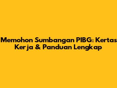 Memohon Sumbangan PIBG: Kertas Kerja & Panduan Lengkap