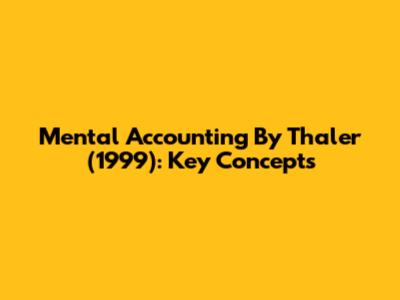 Mental Accounting By Thaler (1999): Key Concepts