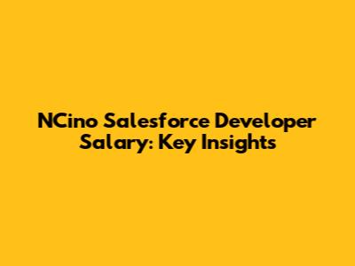 NCino Salesforce Developer Salary: Key Insights
