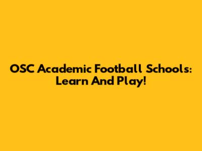 OSC Academic Football Schools: Learn And Play!