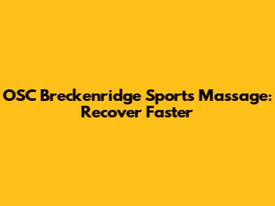 OSC Breckenridge Sports Massage: Recover Faster