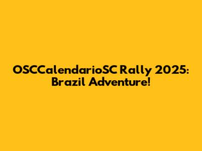 OSCCalendarioSC Rally 2025: Brazil Adventure!