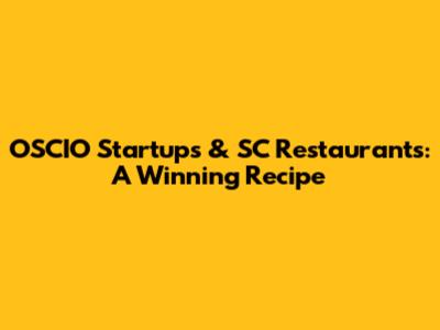 OSCIO Startups & SC Restaurants: A Winning Recipe