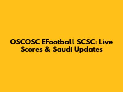OSCOSC EFootball SCSC: Live Scores & Saudi Updates