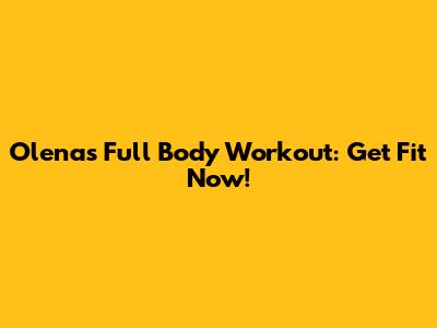 Olena's Full Body Workout: Get Fit Now!