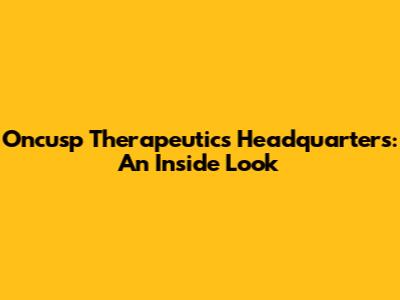 Oncusp Therapeutics Headquarters: An Inside Look