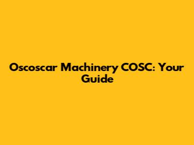 Oscoscar Machinery COSC: Your Guide