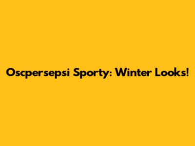 Oscpersepsi Sporty: Winter Looks!
