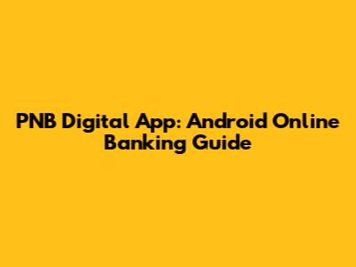 PNB Digital App: Android Online Banking Guide
