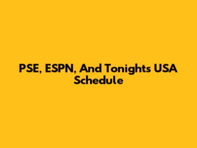 PSE, ESPN, And Tonight's USA Schedule