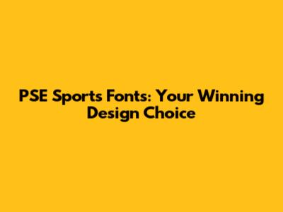 PSE Sports Fonts: Your Winning Design Choice