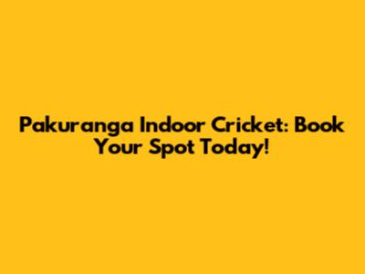 Pakuranga Indoor Cricket: Book Your Spot Today!