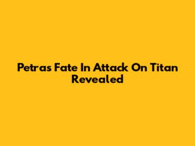 Petra's Fate In Attack On Titan Revealed