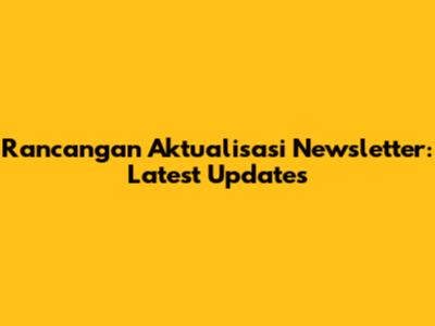 Rancangan Aktualisasi Newsletter: Latest Updates