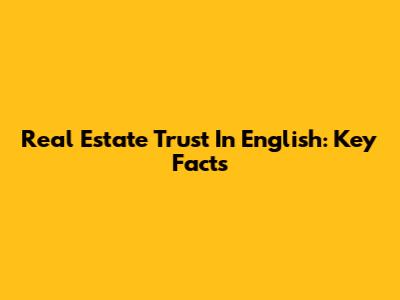 Real Estate Trust In English: Key Facts